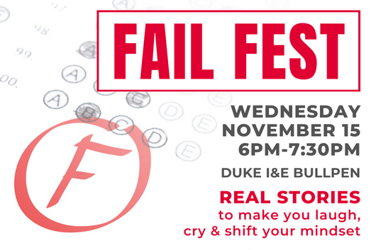 Fail Fest Wednesday, November 15 from 6pm to 7:30pm at the Duke I&amp;amp;E Bullpen Fuqua. Real Stories to make you laugh, cry and shift your mindset